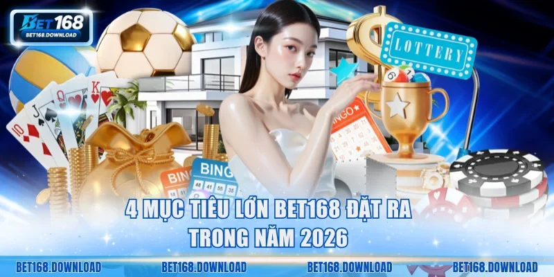 4 mục tiêu lớn Bet168 đặt ra trong năm 2026