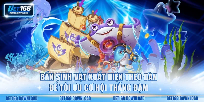 Bắn sinh vật xuất hiện theo đàn để tối ưu cơ hội thắng đậm