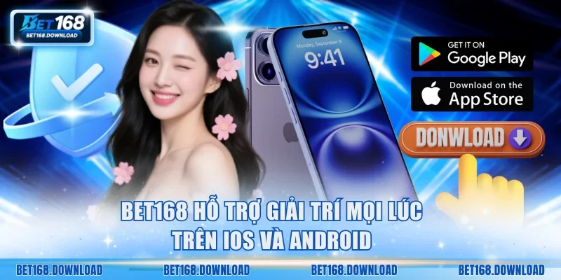 Bet168 hỗ trợ giải trí mọi lúc trên iOS và Android