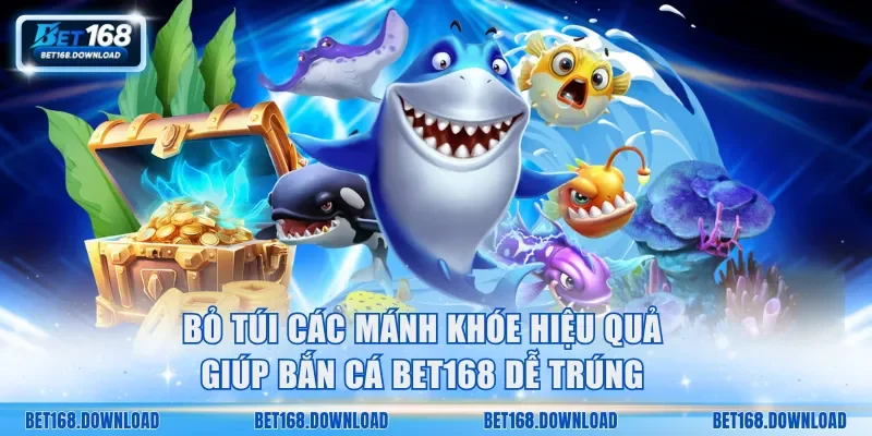 Bỏ túi các mánh khóe hiệu quả giúp bắn cá Bet168 dễ trúng