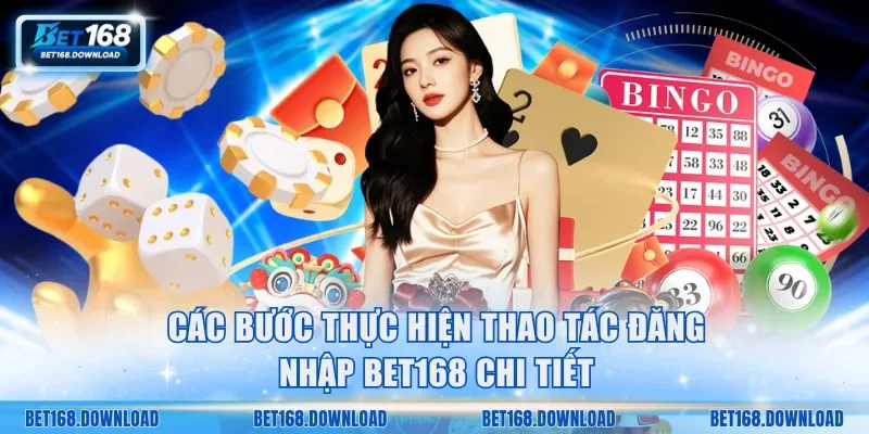 Các bước thực hiện thao tác đăng nhập Bet168 chi tiết
