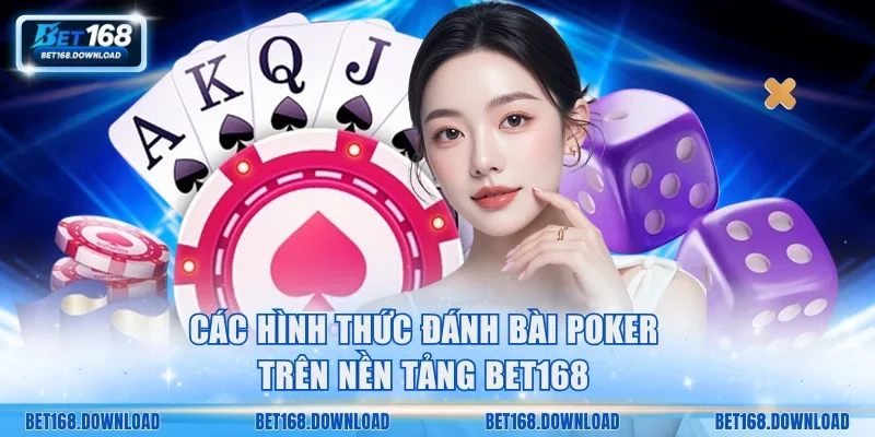 Các hình thức đánh bài Poker trên nền tảng Bet168