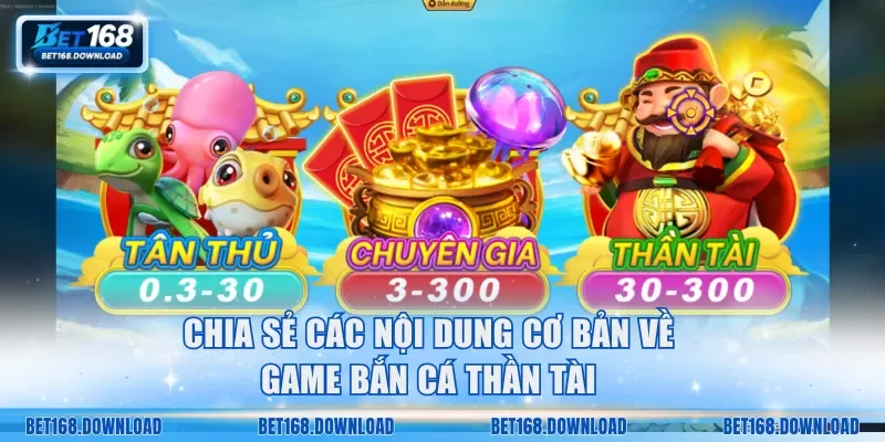 Chia sẻ các nội dung cơ bản về game bắn cá thần tài