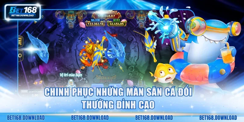 Chinh phục những màn săn cá đổi thưởng đỉnh cao