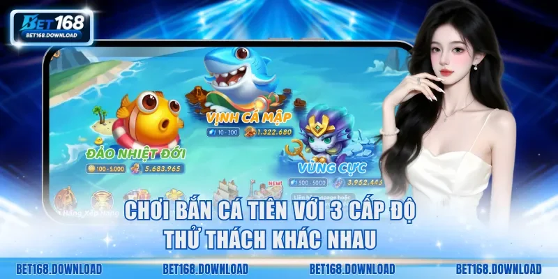 Chơi bắn cá Tiên với 3 cấp độ thử thách khác nhau