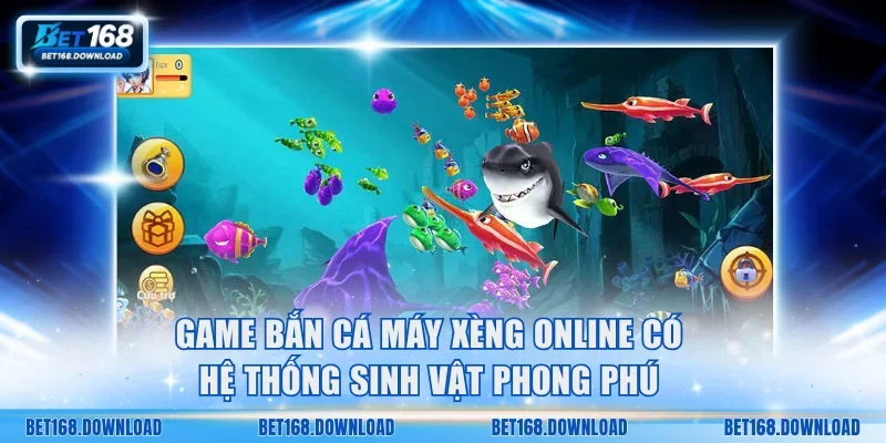 Game bắn cá máy xèng online có hệ thống sinh vật phong phú