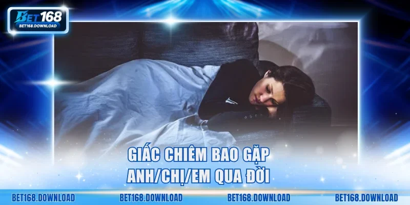 Giấc chiêm bao gặp anh/chị/em qua đời