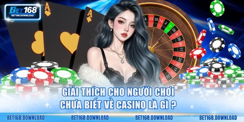 Giải thích cho người chơi chưa biết về casino là gì