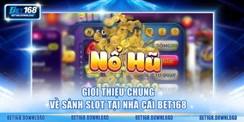 Giới thiệu chung về sảnh slot tại nhà cái Bet168