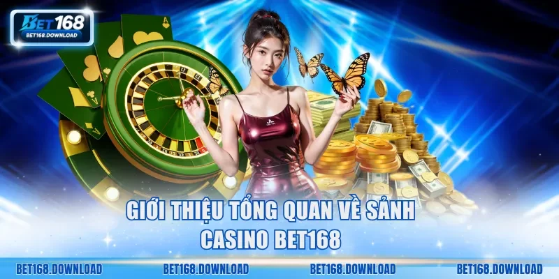 Giới thiệu tổng quan về sảnh Casino Bet168