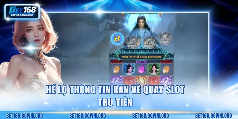 Hé lộ thông tin bản về Quay SLot Tru Tiên