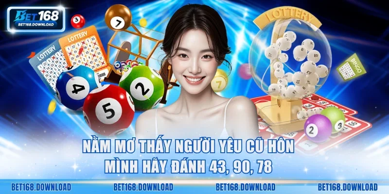 Nằm mơ thấy người yêu cũ hôn mình hãy đánh 43, 90, 78