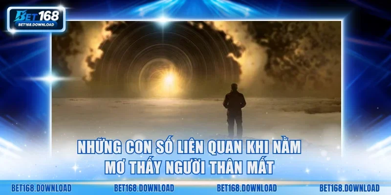 Những con số liên quan khi nằm mơ thấy người thân mất