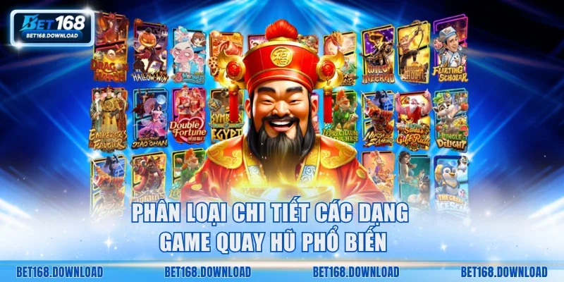 Phân loại chi tiết các dạng game quay hũ phổ biến