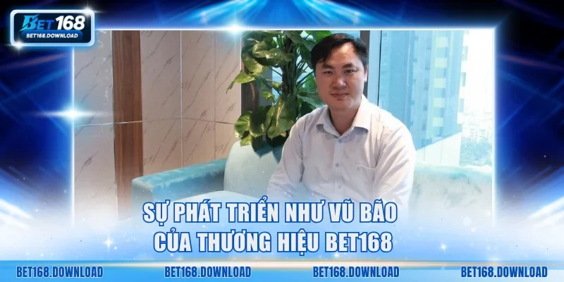 Sự phát triển như vũ bão của thương hiệu Bet168