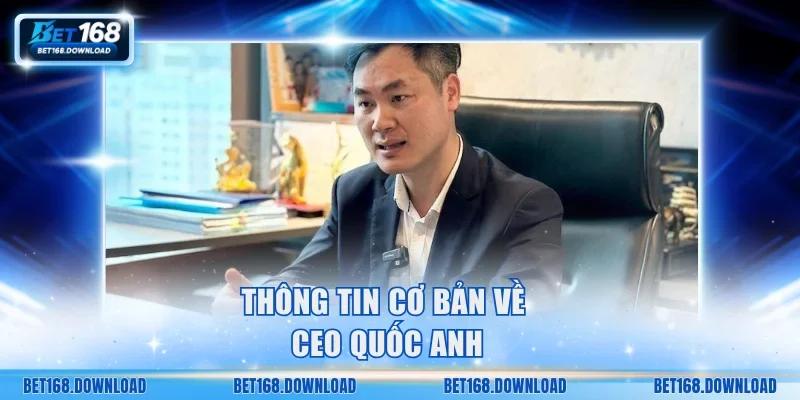 Thông tin cơ bản về CEO Quốc Anh