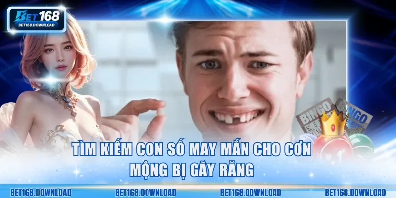 Tìm kiếm con số may mắn cho cơn mộng bị gãy răng