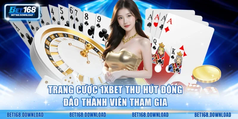 Trang cược 1XBET thu hút đông đảo thành viên tham gia