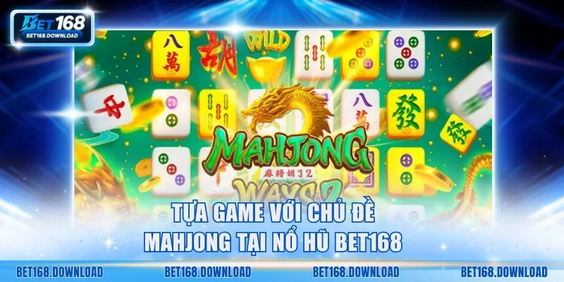 Tựa game với chủ đề Mahjong tại nổ hũ Bet168